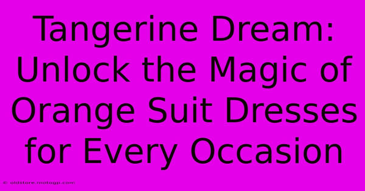 Tangerine Dream: Unlock The Magic Of Orange Suit Dresses For Every Occasion