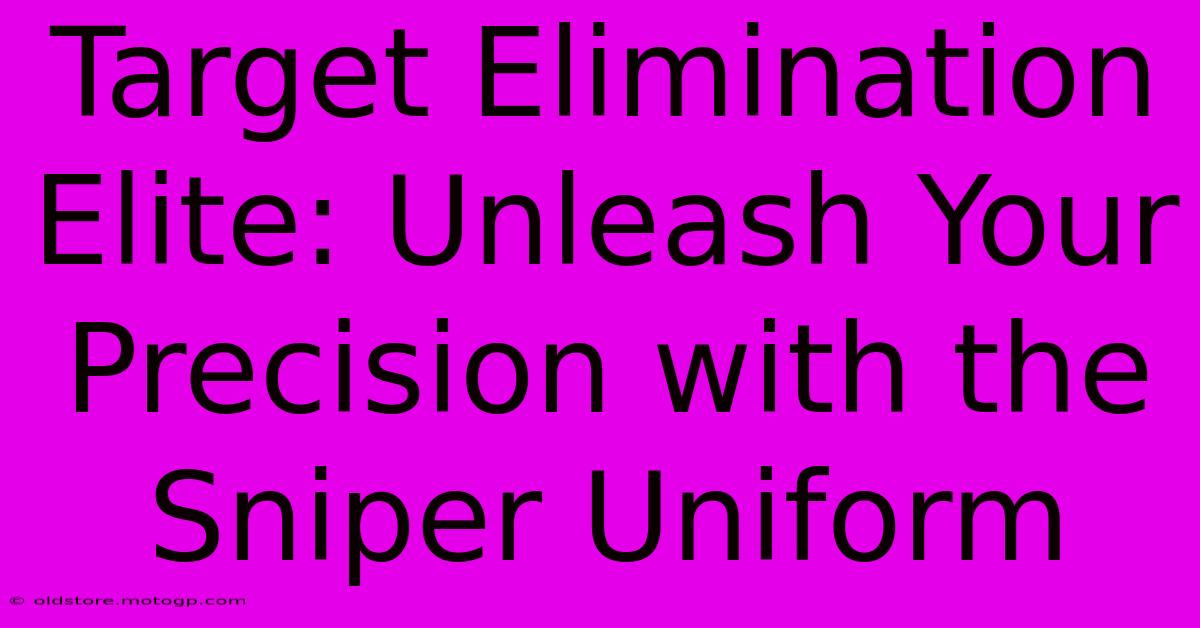 Target Elimination Elite: Unleash Your Precision With The Sniper Uniform