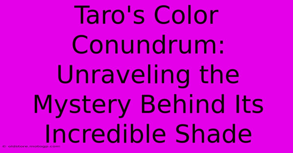 Taro's Color Conundrum: Unraveling The Mystery Behind Its Incredible Shade