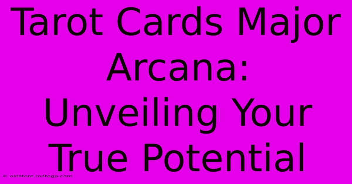 Tarot Cards Major Arcana:  Unveiling Your True Potential