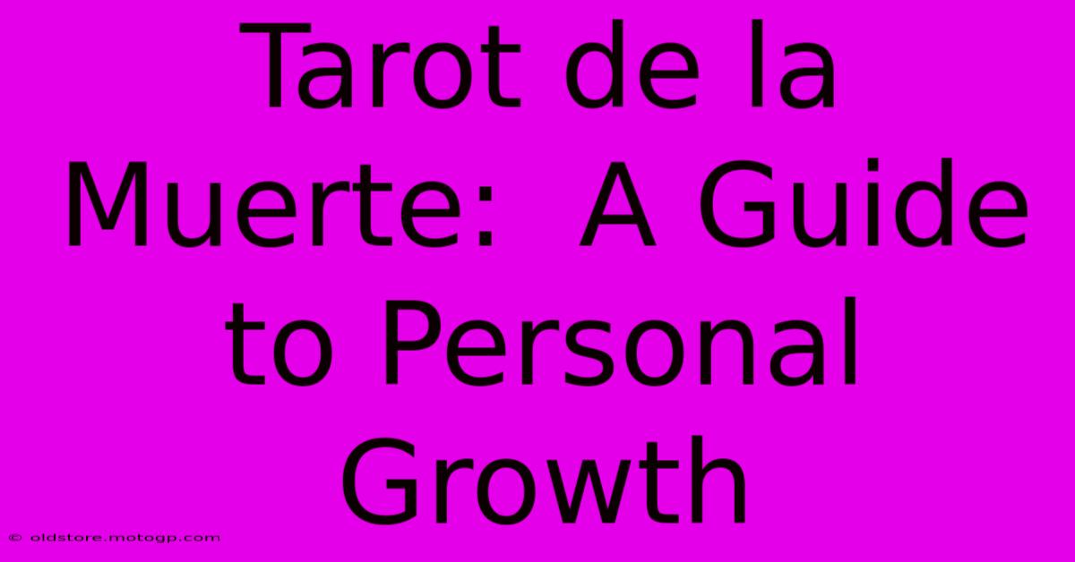 Tarot De La Muerte:  A Guide To Personal Growth