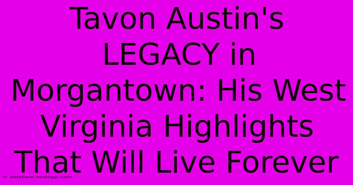 Tavon Austin's LEGACY In Morgantown: His West Virginia Highlights That Will Live Forever