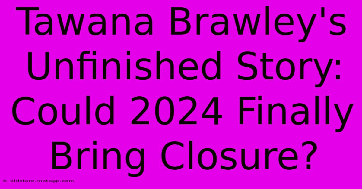 Tawana Brawley's Unfinished Story: Could 2024 Finally Bring Closure?