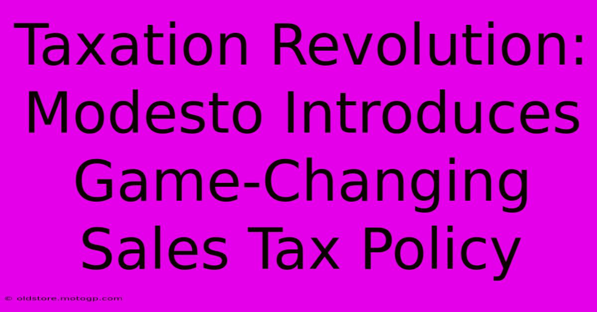 Taxation Revolution: Modesto Introduces Game-Changing Sales Tax Policy