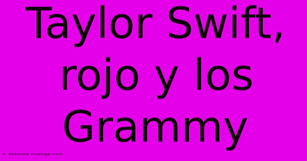 Taylor Swift, Rojo Y Los Grammy