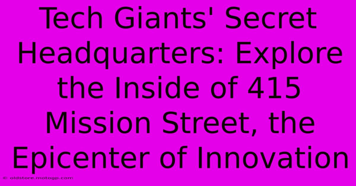 Tech Giants' Secret Headquarters: Explore The Inside Of 415 Mission Street, The Epicenter Of Innovation