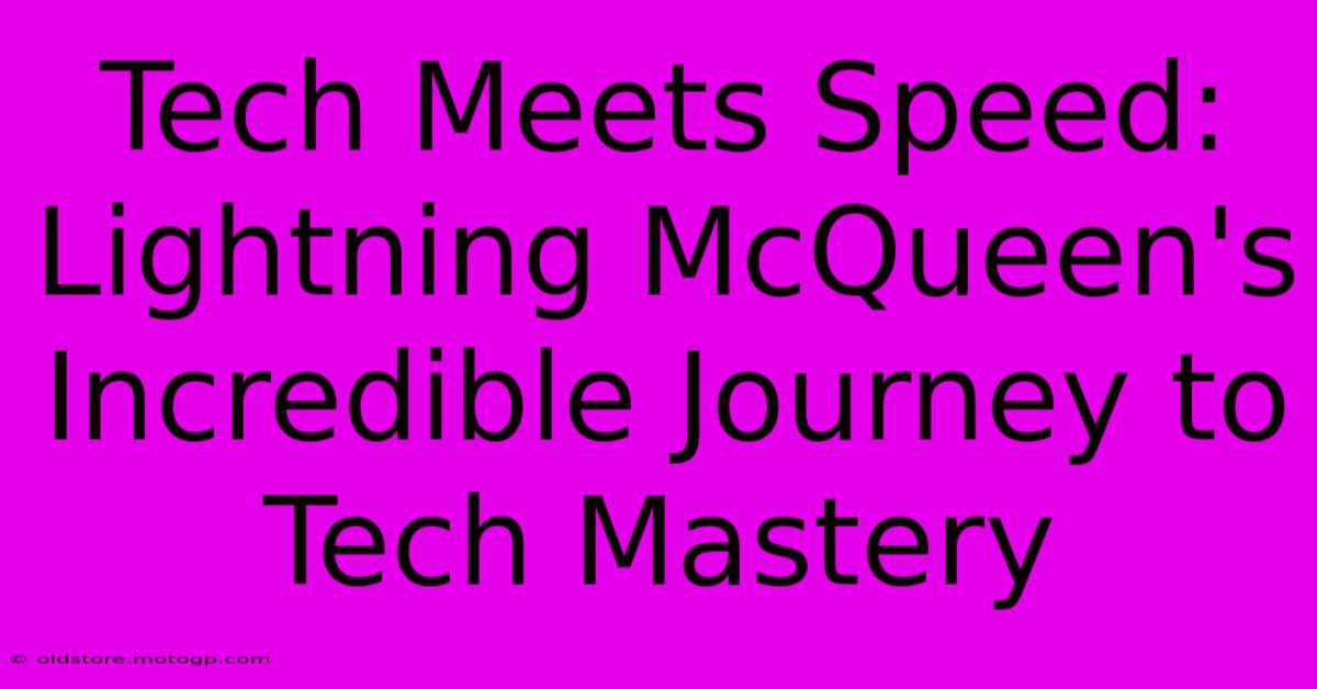 Tech Meets Speed: Lightning McQueen's Incredible Journey To Tech Mastery