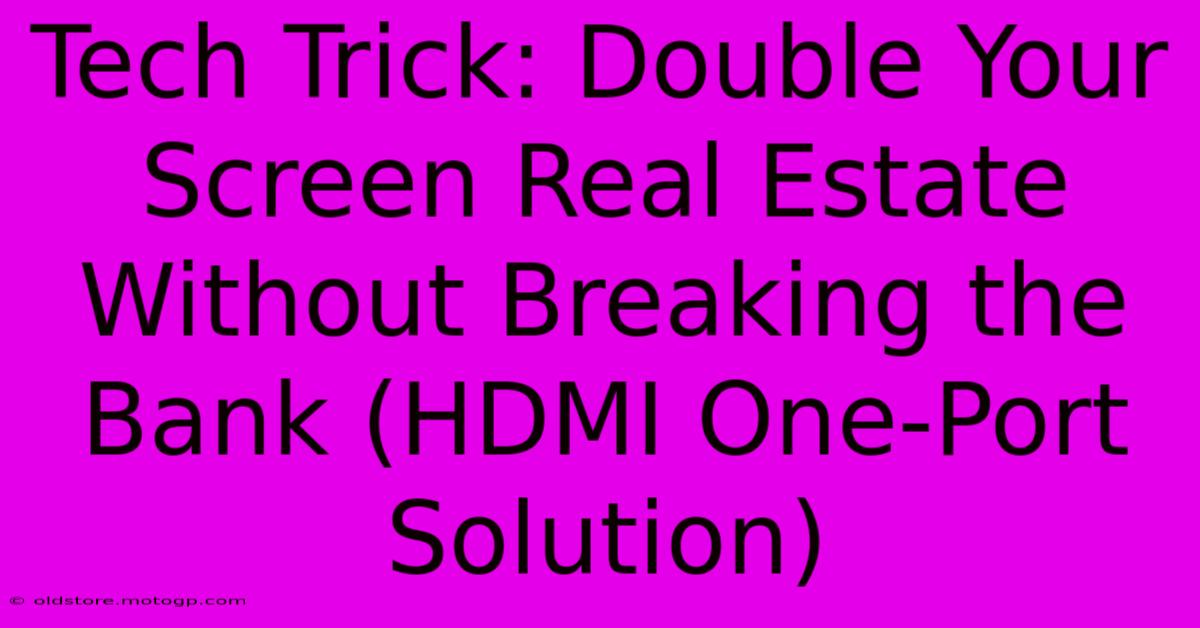 Tech Trick: Double Your Screen Real Estate Without Breaking The Bank (HDMI One-Port Solution)