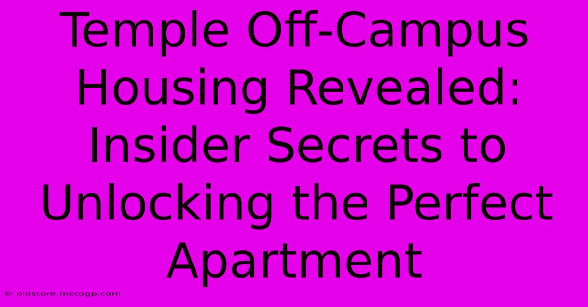 Temple Off-Campus Housing Revealed: Insider Secrets To Unlocking The Perfect Apartment