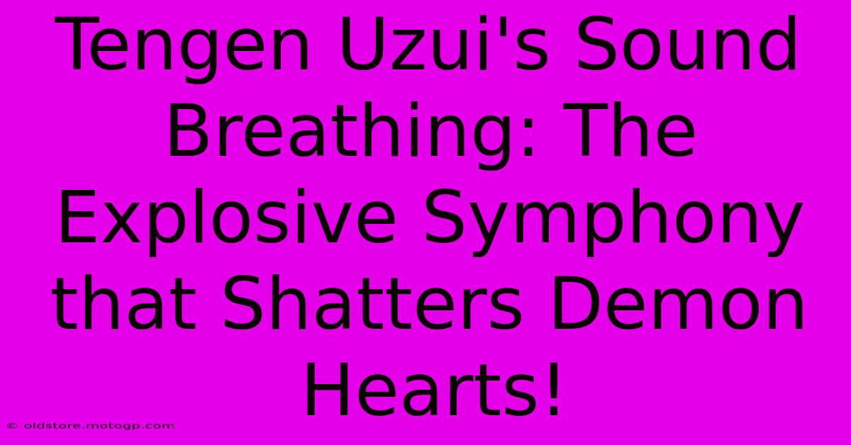 Tengen Uzui's Sound Breathing: The Explosive Symphony That Shatters Demon Hearts!