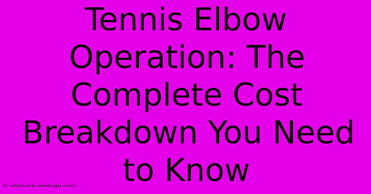 Tennis Elbow Operation: The Complete Cost Breakdown You Need To Know