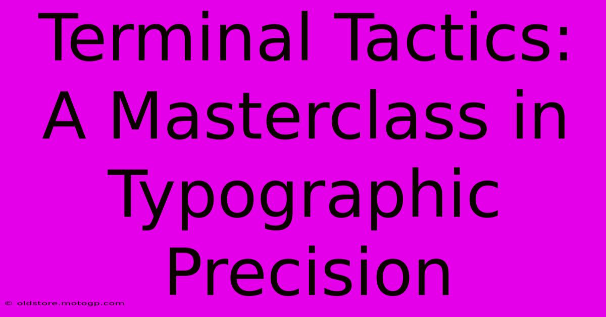 Terminal Tactics: A Masterclass In Typographic Precision