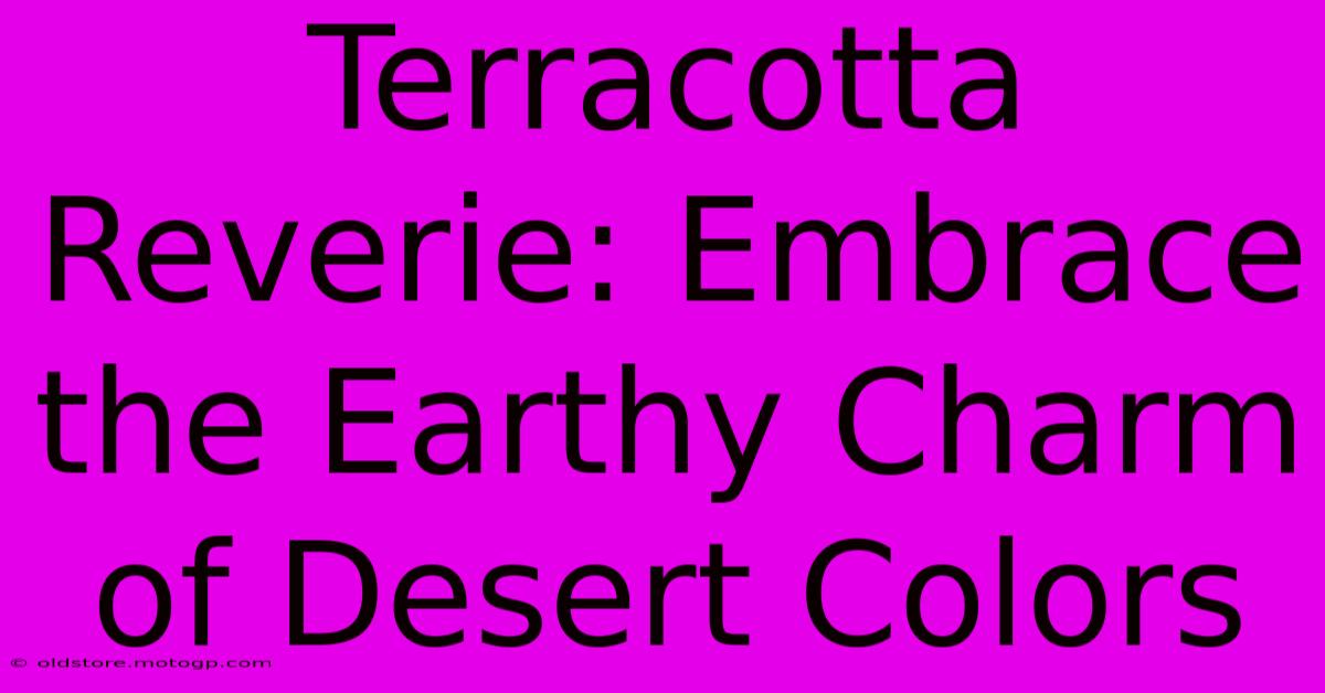 Terracotta Reverie: Embrace The Earthy Charm Of Desert Colors