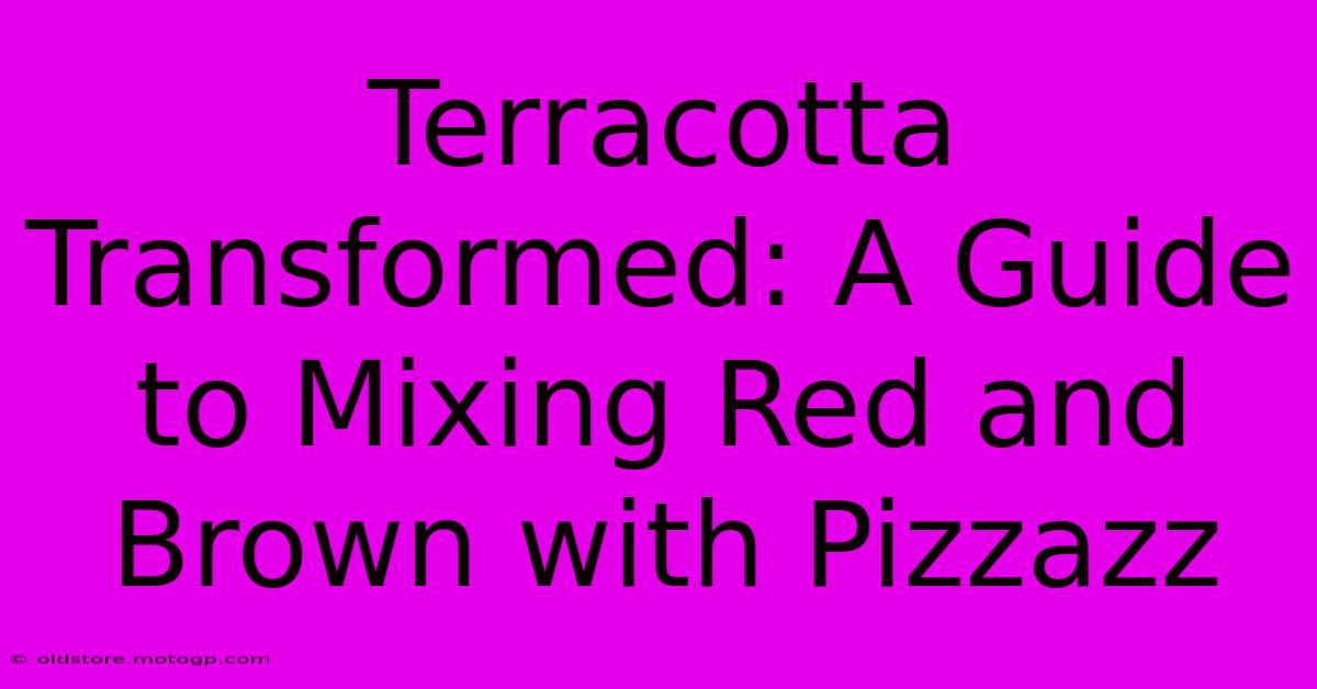 Terracotta Transformed: A Guide To Mixing Red And Brown With Pizzazz