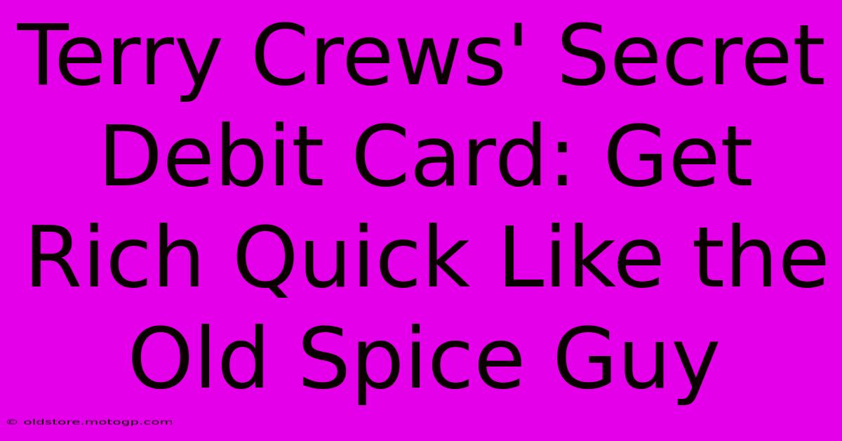 Terry Crews' Secret Debit Card: Get Rich Quick Like The Old Spice Guy