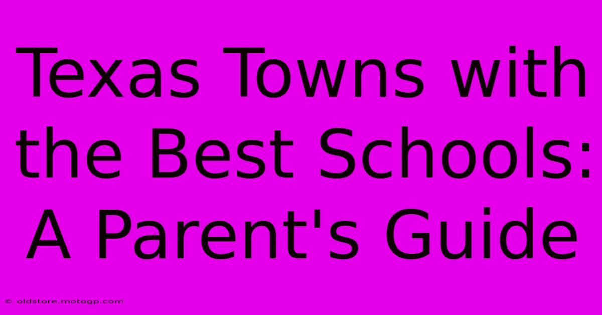 Texas Towns With The Best Schools: A Parent's Guide