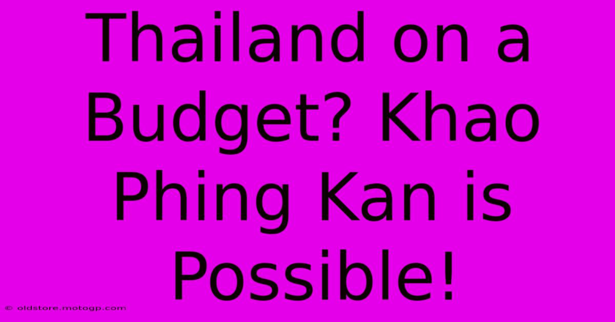 Thailand On A Budget? Khao Phing Kan Is Possible!