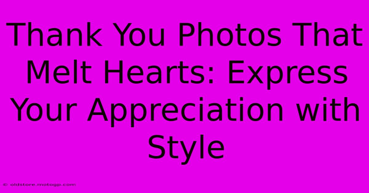 Thank You Photos That Melt Hearts: Express Your Appreciation With Style