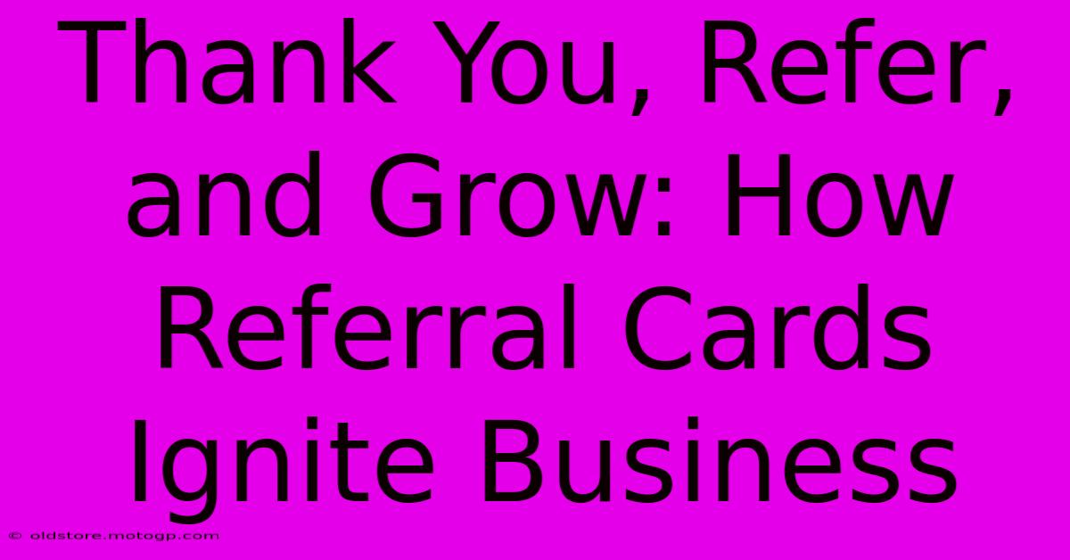 Thank You, Refer, And Grow: How Referral Cards Ignite Business