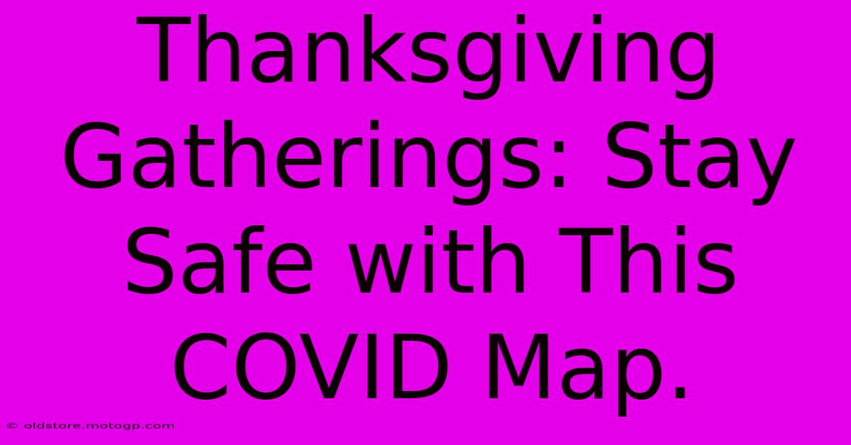 Thanksgiving Gatherings: Stay Safe With This COVID Map.