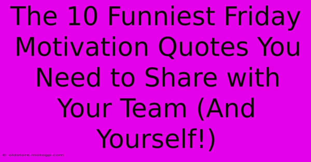 The 10 Funniest Friday Motivation Quotes You Need To Share With Your Team (And Yourself!)