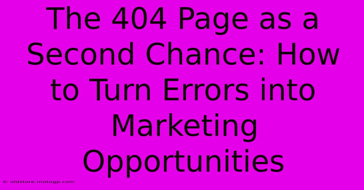 The 404 Page As A Second Chance: How To Turn Errors Into Marketing Opportunities