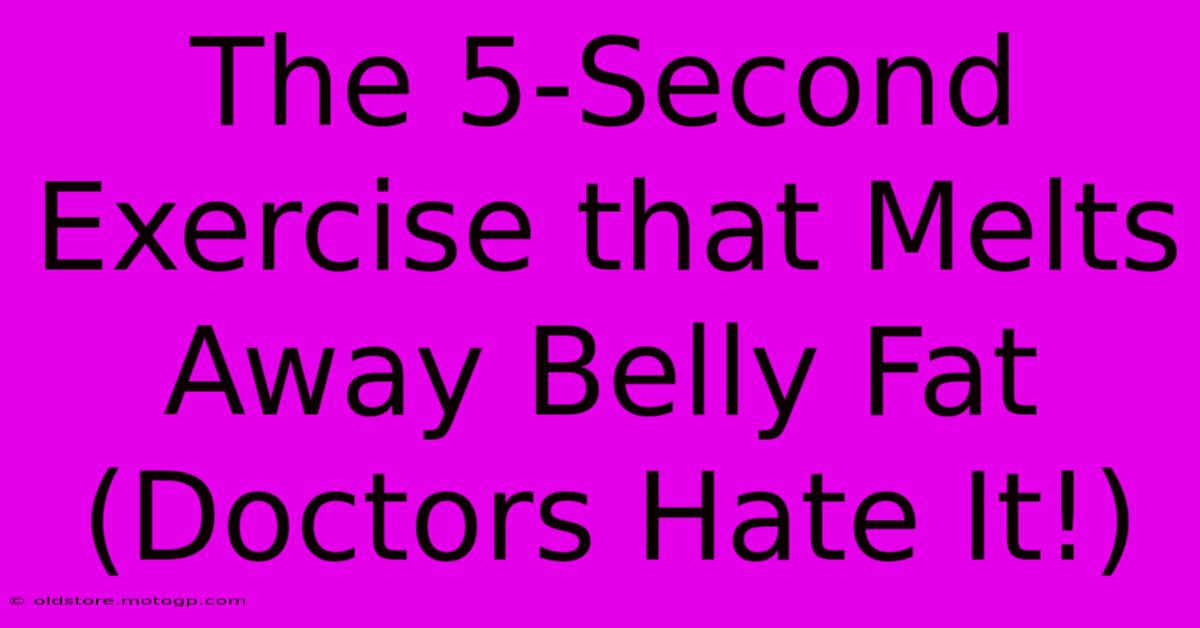 The 5-Second Exercise That Melts Away Belly Fat (Doctors Hate It!)