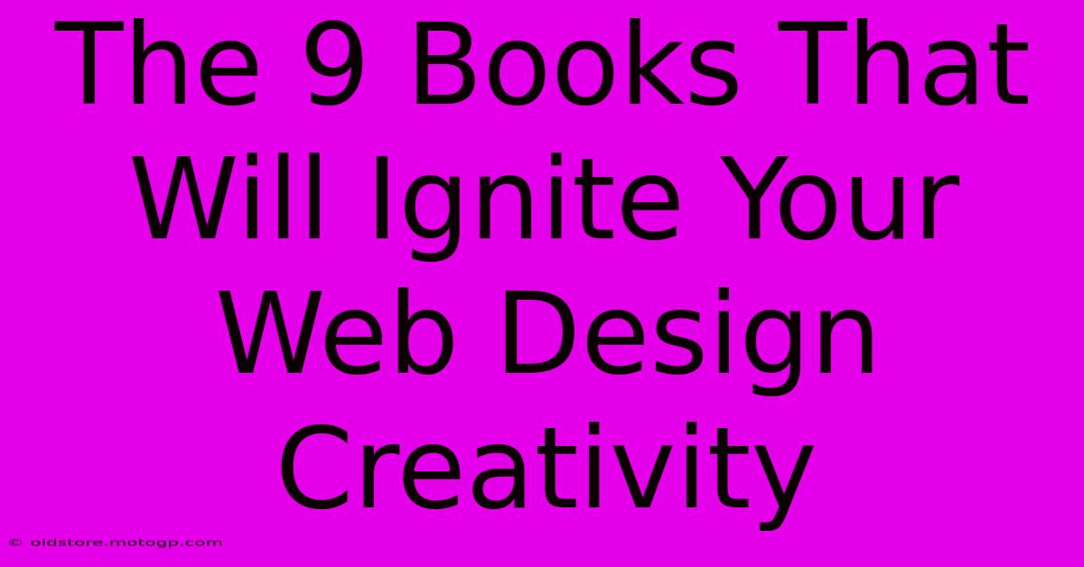 The 9 Books That Will Ignite Your Web Design Creativity