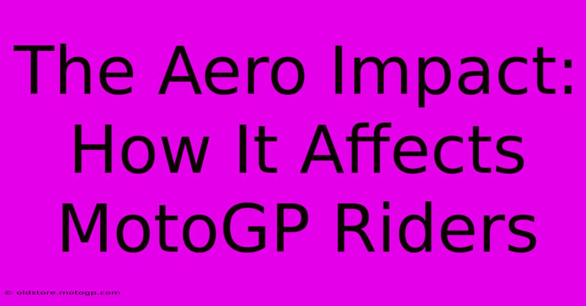 The Aero Impact: How It Affects MotoGP Riders