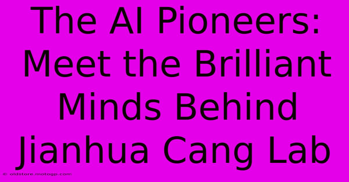 The AI Pioneers: Meet The Brilliant Minds Behind Jianhua Cang Lab