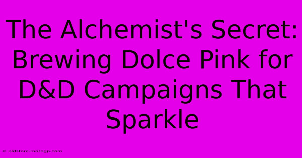 The Alchemist's Secret: Brewing Dolce Pink For D&D Campaigns That Sparkle