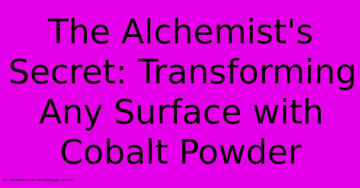 The Alchemist's Secret: Transforming Any Surface With Cobalt Powder