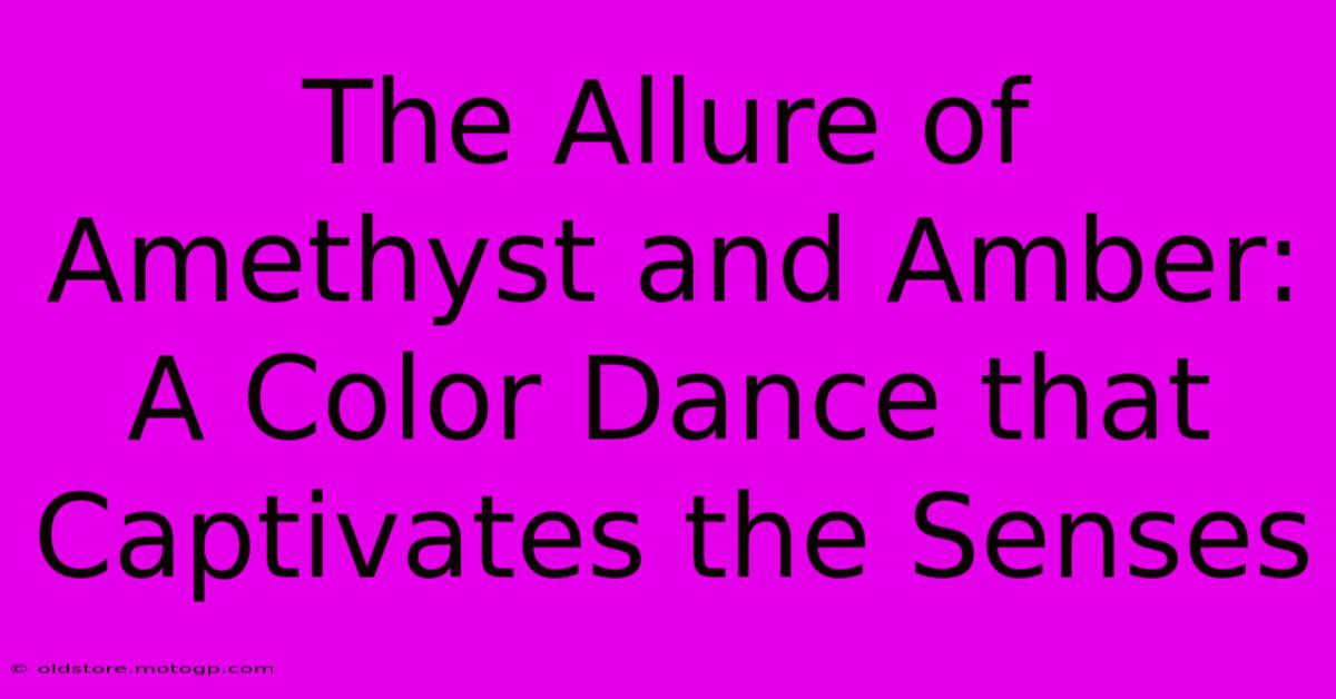 The Allure Of Amethyst And Amber: A Color Dance That Captivates The Senses