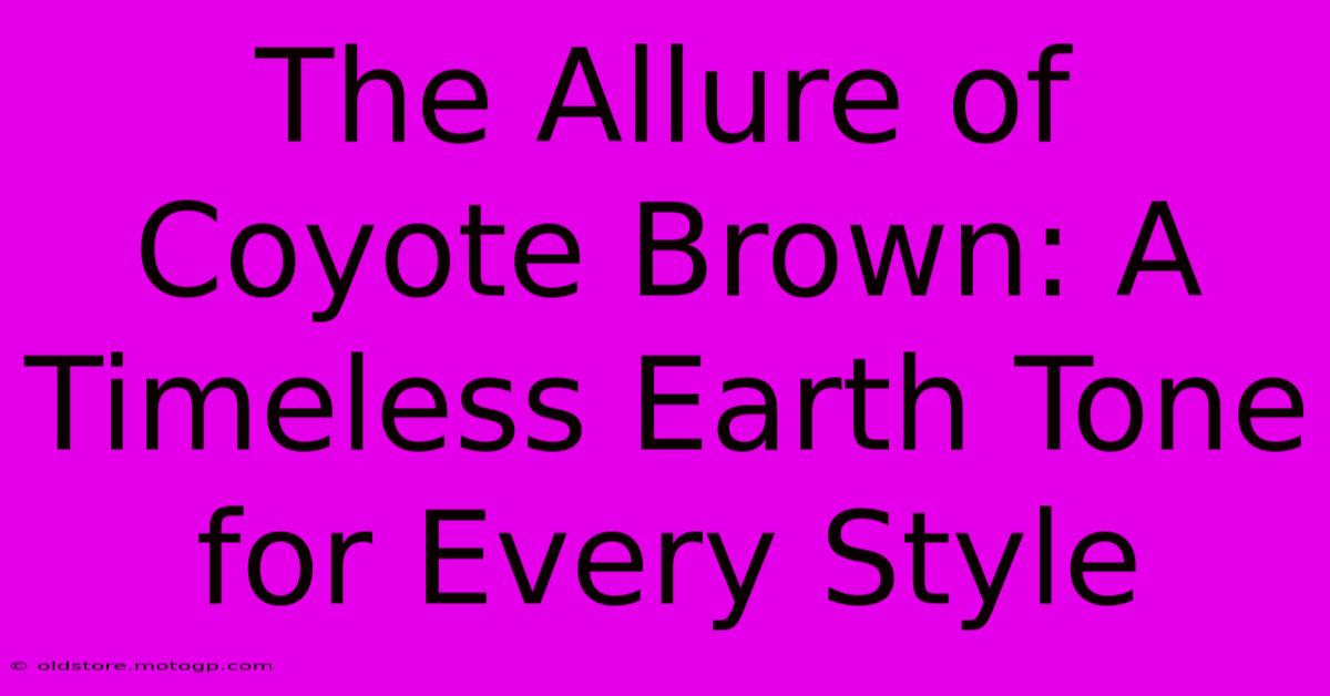 The Allure Of Coyote Brown: A Timeless Earth Tone For Every Style