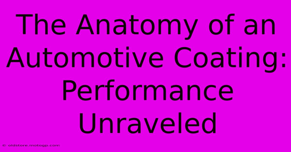 The Anatomy Of An Automotive Coating: Performance Unraveled