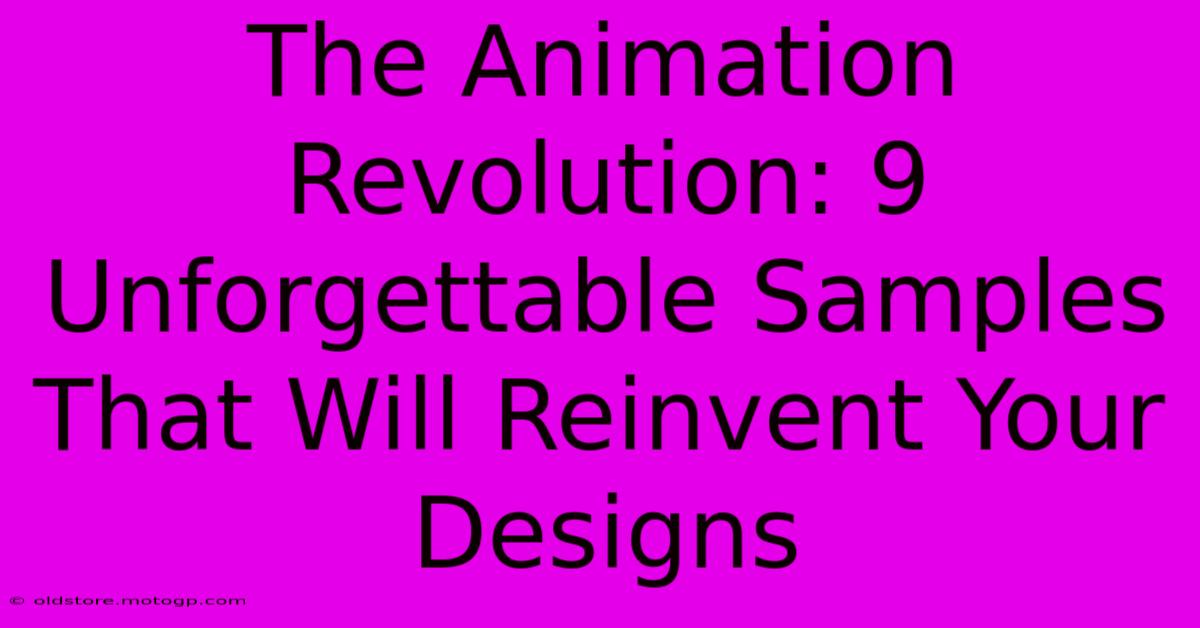 The Animation Revolution: 9 Unforgettable Samples That Will Reinvent Your Designs