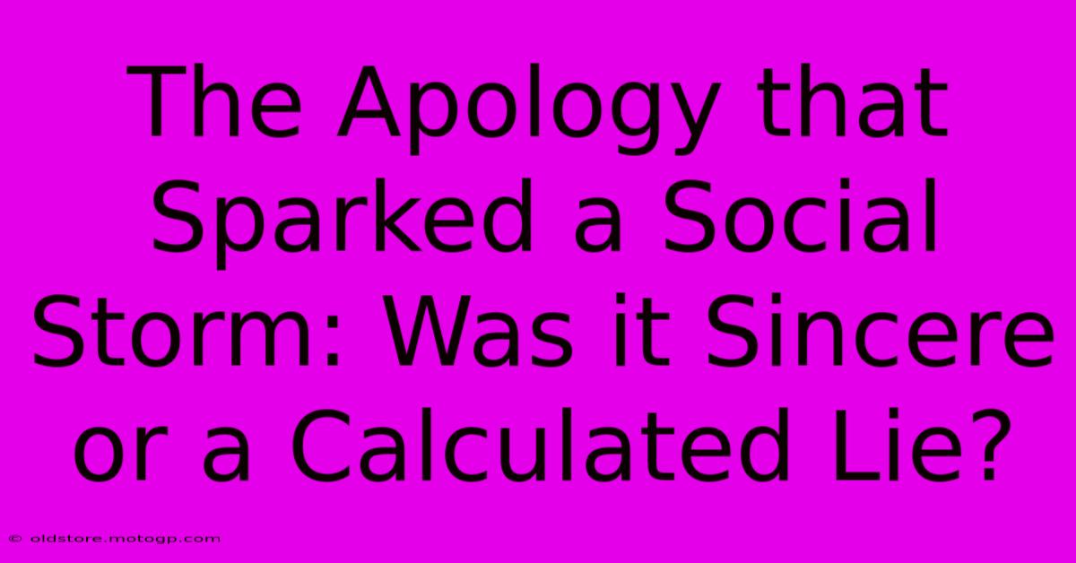 The Apology That Sparked A Social Storm: Was It Sincere Or A Calculated Lie?