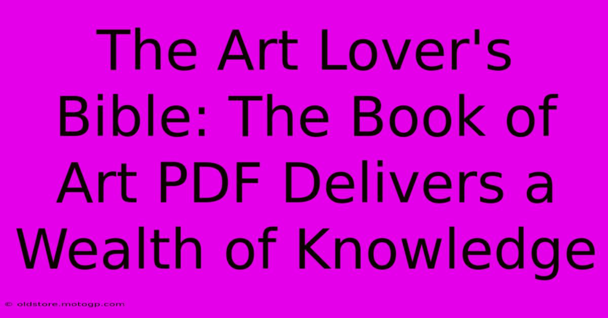 The Art Lover's Bible: The Book Of Art PDF Delivers A Wealth Of Knowledge