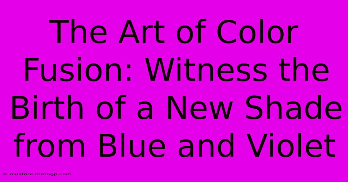 The Art Of Color Fusion: Witness The Birth Of A New Shade From Blue And Violet