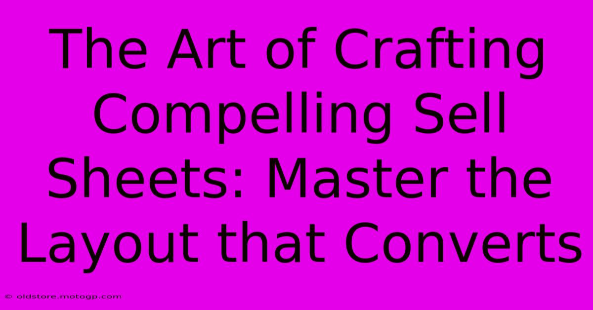 The Art Of Crafting Compelling Sell Sheets: Master The Layout That Converts