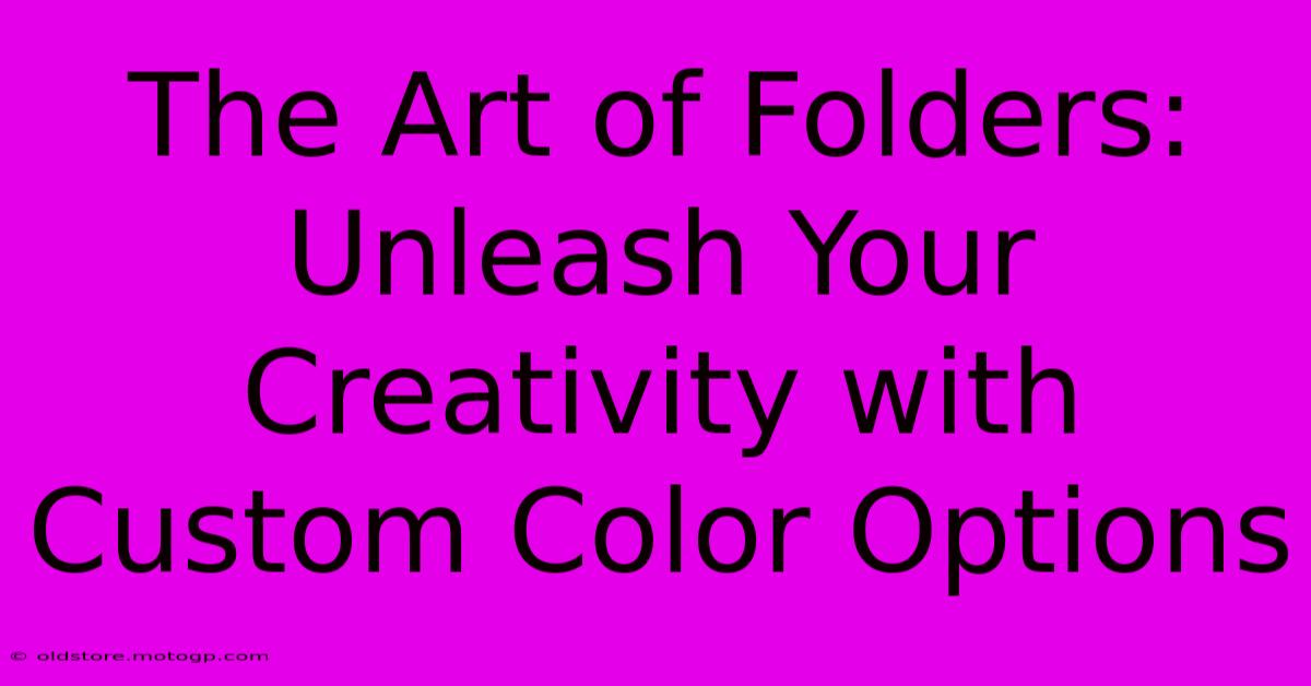 The Art Of Folders: Unleash Your Creativity With Custom Color Options