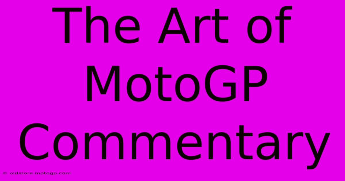 The Art Of MotoGP Commentary