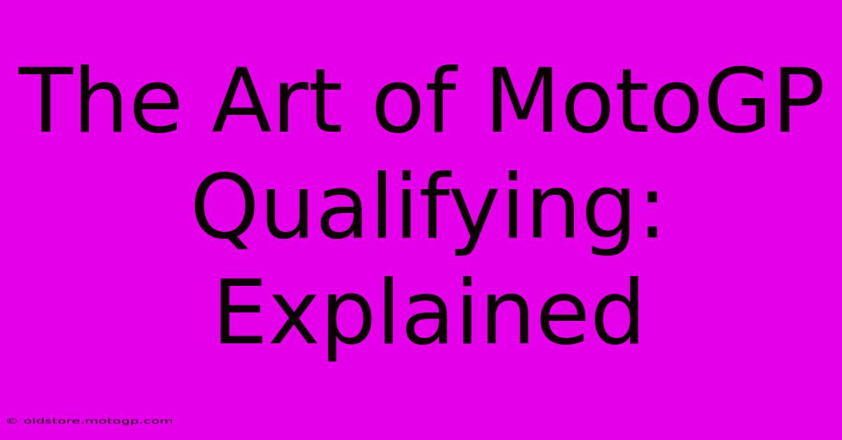 The Art Of MotoGP Qualifying: Explained