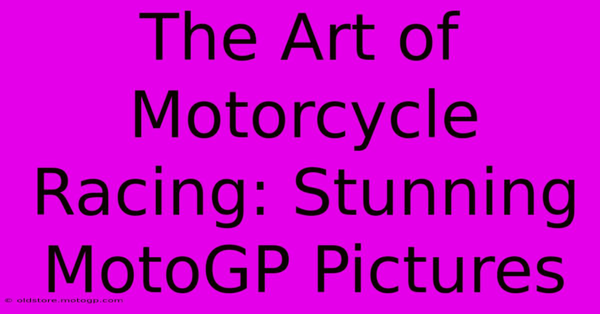 The Art Of Motorcycle Racing: Stunning MotoGP Pictures