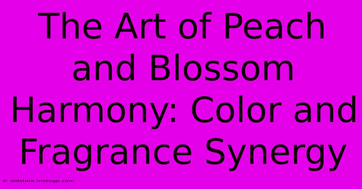 The Art Of Peach And Blossom Harmony: Color And Fragrance Synergy