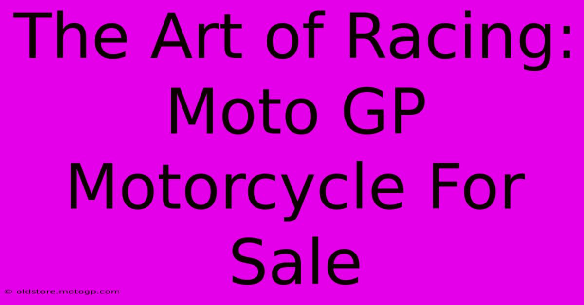 The Art Of Racing: Moto GP Motorcycle For Sale