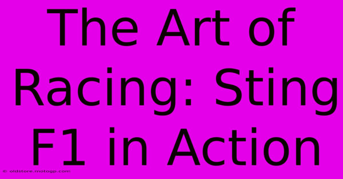 The Art Of Racing: Sting F1 In Action