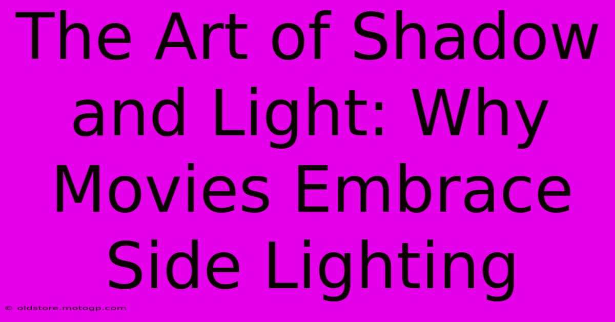 The Art Of Shadow And Light: Why Movies Embrace Side Lighting