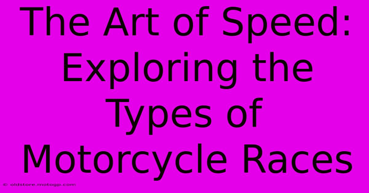 The Art Of Speed: Exploring The Types Of Motorcycle Races