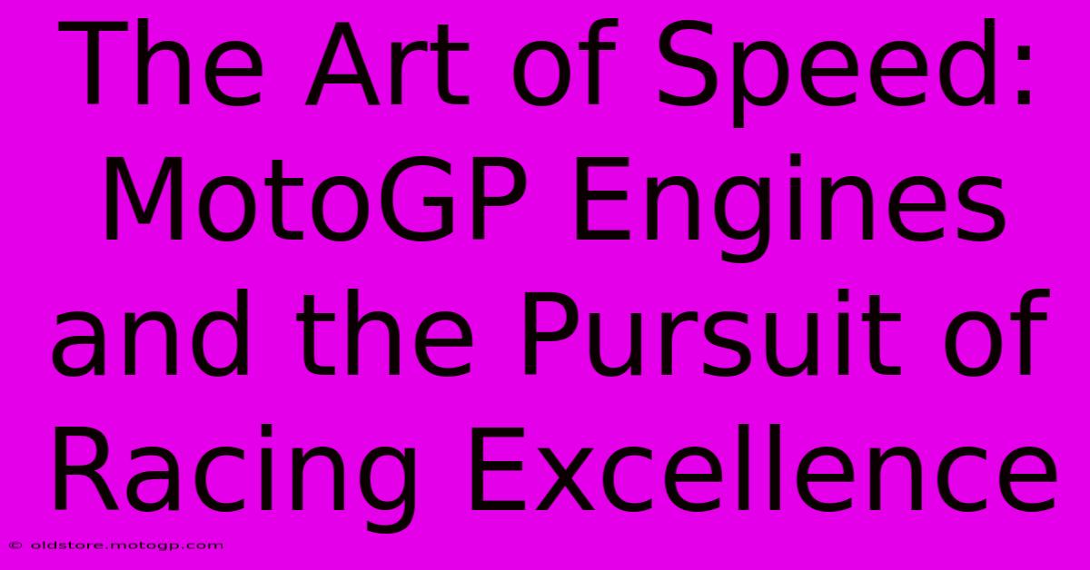 The Art Of Speed: MotoGP Engines And The Pursuit Of Racing Excellence